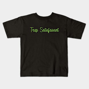 Trop satisfaisant Kids T-Shirt